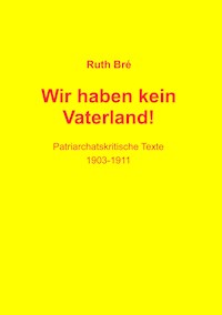 Wir haben kein Vaterland! - Ruth Bré - E-Book