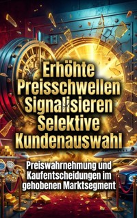 Erhöhte Preisschwellen Signalisieren Selektive Kundenauswahl - Oliver Reuter - E-Book