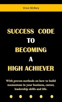 Success Code To Becoming A High Achiever - Vince McRory - E-Book