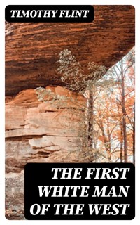 The First White Man of the West - Timothy Flint - E-Book