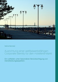 Ausrichtung einer wettbewerbsfähigen Corporate Identity für den Hotellerie-Markt - Sabine Baxmeier - E-Book