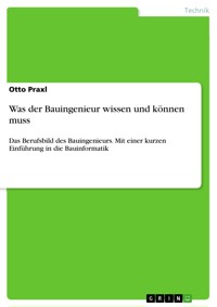Was der Bauingenieur wissen und können muss - Otto Praxl - E-Book