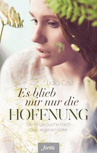 Es blieb mir nur die Hoffnung - Lidia Czyz - E-Book