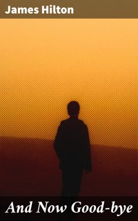 And Now Good-bye - James Hilton - E-Book