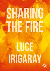 Sharing the Fire - Luce Irigaray - E-Book