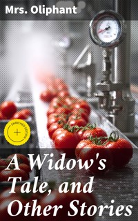 A Widow's Tale, and Other Stories - Mrs.oliphant - E-Book