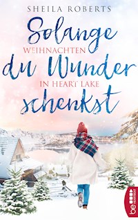 Solange du Wunder schenkst - Weihnachten in Heart Lake - Sheila Roberts - E-Book
