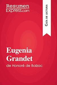 Eugenia Grandet de Honoré de Balzac (Guía de lectura) - ResumenExpress - E-Book
