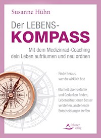 Der Lebenskompass – Mit dem Medizinrad-Coaching dein Leben aufräumen und neu ordnen - Susanne Hühn - E-Book