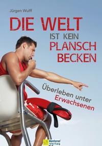Die Welt ist kein Planschbecken - Jürgen Wulff - E-Book