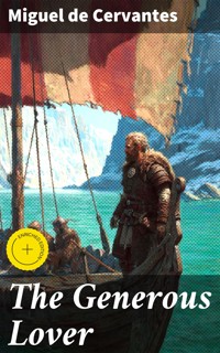 The Generous Lover - Miguel de Cervantes - E-Book