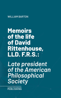 Memoirs of the life of David Rittenhouse, LLD. F.R.S. - Barton - E-Book