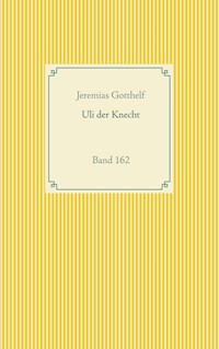 Wie Uli der Knecht glücklich wird - Jeremias Gotthelf - E-Book