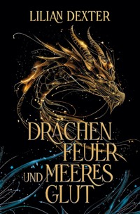 Drachenfeuer und Meeresglut - Lilian Dexter - E-Book