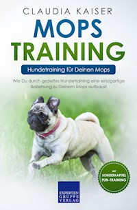 Mops Training – Hundetraining für Deinen Mops - Claudia Kaiser - E-Book