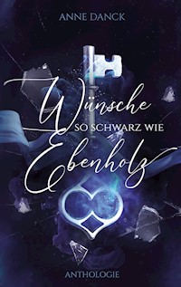 Wünsche so schwarz wie Ebenholz - Anne Danck - E-Book