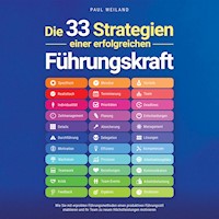 Die 33 Strategien einer erfolgreichen Führungskraft: Wie Sie mit erprobten Führungsmethoden einen produktiven Führungsstil etablieren und Ihr Team zu neuen Höchstleistungen motivieren - Paul Weiland - Hörbuch