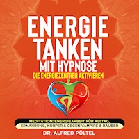 Energie tanken mit Hypnose - die Energiezentren aktivieren - Dr. Alfred Pöltel - Hörbuch