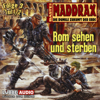 Maddrax, Folge 3: Rom sehen und sterben - Teil 1 - Timothy Stahl - Hörbuch