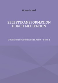 Selbsttransformation durch Meditation - Horst Gunkel - E-Book