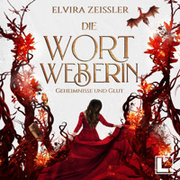 Geheimnisse und Glut - Die Wortweberin, Band 2 (ungekürzt) - Elvira Zeißler - Hörbuch