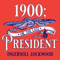 1900; or, The Last President - Ingersoll Lockwood - Hörbuch