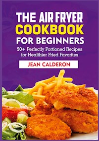The Air Fryer Cookbook for Beginners - Jean Calderon - E-Book