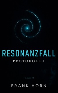 Resonanzfall – Protokoll I - Frank Horn - E-Book