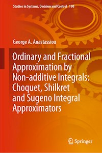 Ordinary and Fractional Approximation by Non-additive Integrals: Choquet, Shilkret and Sugeno Integral Approximators - George A. Anastassiou - E-Book