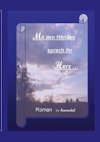 Mit den Händen sprach ihr Herz - Baeredel B. - E-Book