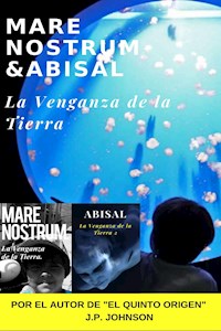 La Venganza de la Tierra. Mare Nostrum & Abisal - J. P. JOHNSON - E-Book