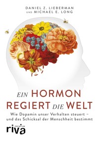 Ein Hormon regiert die Welt - Daniel Z. Lieberman - E-Book