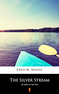 The Silver Stream - Fred M. White - E-Book