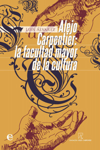 Alejo Carpentier. La facultad mayor de la cultura - Luis Álvarez Álvarez - E-Book