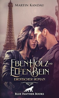 EbenHolz und ElfenBein | Erotischer Roman - Martin Kandau - E-Book