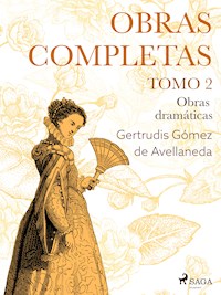 Obras completas. Tomo 2. Obras dramáticas - Gertrudis Gómez de Avellaneda - E-Book