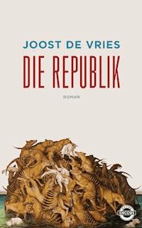 Die Republik - Joost de Vries - E-Book