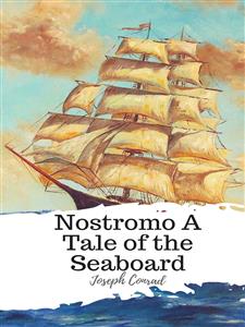 Nostromo A Tale of the Seaboard - Joseph Conrad - E-Book