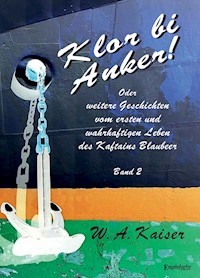 Klor bi Anker! Oder Weitere Geschichten vom ersten und wahrhaftigen Leben des Kaftains Blaubeer (Band 2) - W. A. Kaiser - E-Book