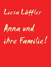 Anna und ihre Familie! - Liesa Löffler - E-Book