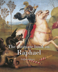 The ultimate book on Raphael - Eugène Müntz - E-Book
