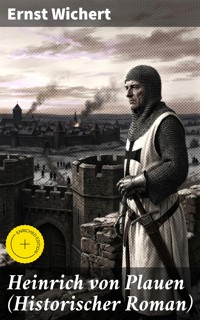 Heinrich von Plauen (Historischer Roman) - Ernst Wichert - E-Book