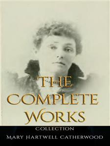 Mary Hartwell Catherwood: The Complete Works - Mary Hartwell Catherwood - E-Book