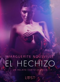 El hechizo - un relato corto erótico - Marguerite Nousville - E-Book