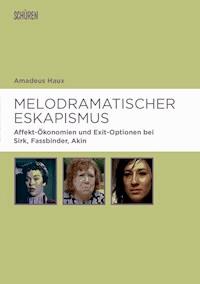 Melodramatischer Eskapismus - Amadeus Haux - E-Book