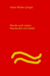Morde und Leben Manteufel und Keller - Hans Müller-Jüngst Müller-Jüngst - E-Book