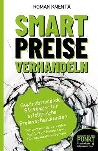 Smart Preise verhandeln - Gewinnbringende Strategien für erfolgreiche Preisverhandlungen - Roman Kmenta - E-Book