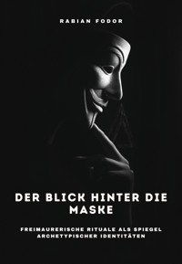 Der Blick hinter die Maske - Rabian Fodor - E-Book