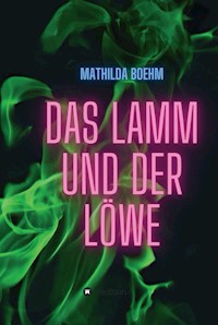 Das Lamm und der Löwe - Mathilda Boehm - E-Book