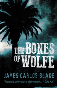 The Bones of Wolfe - James Carlos Blake - E-Book